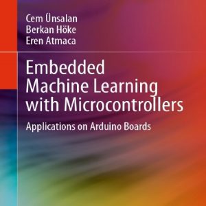 دانلود کتاب Embedded Machine Learning with Microcontrollers Arduino Boards – Unsalan C