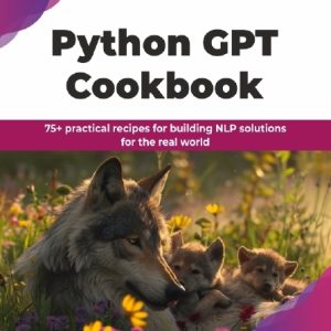 خرید PDF کتاب Williams N. Python GPT Cookbook +75 دستورالعمل عملی برای دنیای واقعی (2025)