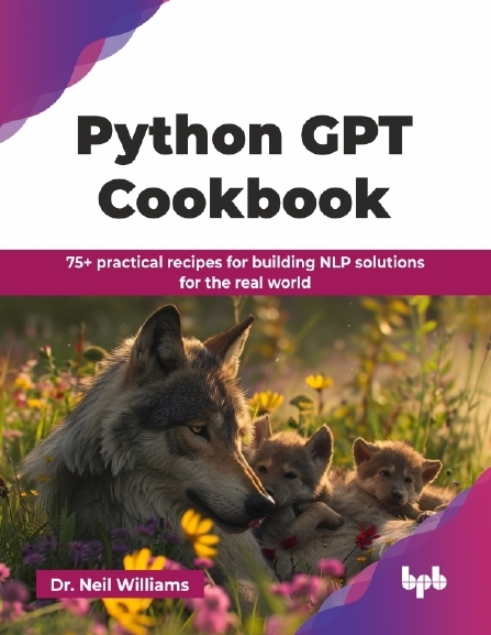 خرید PDF کتاب Williams N. Python GPT Cookbook +75 دستورالعمل عملی برای دنیای واقعی (2025)