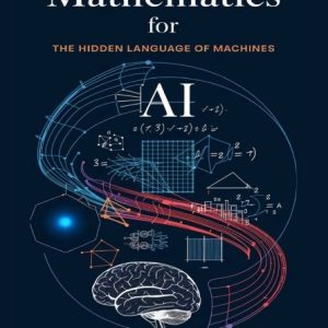 دانلود PDF کتاب Mathematics for AI: The Hidden Language of Machines – راهنمای جامع ریاضیات هوش مصنوعی