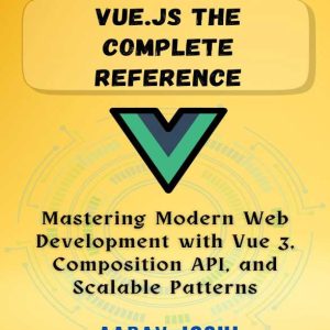 دانلود PDF کتاب Joshi A. Vue.js The Complete Reference. Mastering Modern Web Development